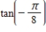 <strong>Evaluate the trigonometric function.Round your answer to four decimal places. </strong> A)0.5858 B)-0.4142 C)0.0858 D)2.5858 E)1.5858