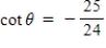 <strong>The point (-7,-24)is on the terminal side of an angle in standard position.Determine the exact value of .</strong> A) B) C) D) E)