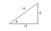 <strong>Select a right triangle corresponding to the trigonometric function of the acute angle ?.Use the Pythagorean Theorem to determine the third side and then find the other five trigonometric functions of ?. ? Tan ? = \frac { 5 } { 12 } ? ? Sin ? = \frac { 5 } { 13 } csc ? = \frac { 13 } { 5 } cos ? = \frac { 12 } { 13 } sec ? = \frac { 13 } { 12 } tan ? = \frac { 5 } { 12 } cot ? = \frac { 12 } { 5 } ?</strong> A)? sin ? = \frac { 5 } { 13 } Csc ? = \frac { 13 } { 5 } Cos ? = \frac { 12 } { 13 } Sec ? = \frac { 13 } { 12 } Tan ? = \frac { 5 } { 12 } Cot ? = \frac { 12 } { 5 } ? B)? sin ? = \frac { 5 } { 13 } Csc ? = \frac { 5 } { 12 } Cos ? = \frac { 12 } { 13 } Sec ? = \frac { 12 } { 5 } Tan ? = \frac { 13 } { 5 } Cot ? = \frac { 13 } { 12 } ? C)? sin ? = \frac { 13 } { 12 } Csc ? = \frac { 13 } { 5 } Cos ? = \frac { 12 } { 5 } Sec ? = \frac { 5 } { 13 } Tan ? = \frac { 5 } { 12 } Cot ? = \frac { 12 } { 13 } ? D)? sin ? = \frac { 13 } { 5 } Csc ? = \frac { 5 } { 13 } Cos ? = \frac { 13 } { 12 } Sec ? = \frac { 12 } { 13 } Tan ? = \frac { 12 } { 5 } Cot ? = \frac { 5 } { 12 } ? E)? sin ? = \frac { 12 } { 5 } Csc ? = \frac { 5 } { 12 } Cos ? = \frac { 13 } { 12 } Sec ? = \frac { 12 } { 13 } Tan ? = \frac { 13 } { 5 } Cot ? = \frac { 5 } { 13 } ?