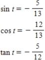 <strong>Find the exact values of the three trigonometric functions sine,cosine,tangent of the real number t. </strong> A) B) C) D) E) 