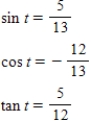 <strong>Find the exact values of the three trigonometric functions sine,cosine,tangent of the real number t. </strong> A) B) C) D) E) 