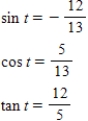 <strong>Find the exact values of the three trigonometric functions sine,cosine,tangent of the real number t. </strong> A) B) C) D) E) 