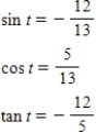 <strong>Find the exact values of the three trigonometric functions sine,cosine,tangent of the real number t. </strong> A) B) C) D) E) 