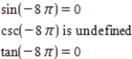 <strong>Evaluate (if possible)the sine,cosec,and tangent of the real number. </strong> A) corresponds to the point . B) corresponds to the point . C) corresponds to the point . D) corresponds to the point . E)Not possible