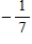<strong>Evaluate the function at the indicated value of . </strong> A)7 B)0 C) D)-7 E)