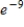 <strong>Evaluate at the indicated value of x. </strong> A)9 B) C)-9 D) E)