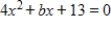 <strong>Find the interval(s)for b such that the following equation has at least one real solution and write a conjecture about the interval(s)based on the values of the coefficients . </strong> A) If and , or B) If and , or C) If and , or D) If and , or E) If and , or