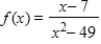 <strong>Find the domain of .</strong> A)all real numbers except x = -7 B)all real numbers except x = 49 C)all real numbers except x = 7 D)all real numbers except x = 7 and x = -7 E)all real numbers