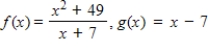 <strong>Given .Determine the domains of f(x)and g(x). </strong> A)Domain of f(x): all real numbers except -7 Domain of g(x): all real numbers except 7 B)Domain of f(x): all real numbers Domain of g(x): all real numbers except 7 C)Domain of f(x): all real numbers Domain of g(x): all real numbers D)Domain of f(x): all real numbers except -7 Domain of g(x): all real numbers E)Domain of f(x): all real numbers except 7 Domain of g(x): all real numbers