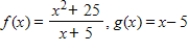 <strong>Given .Determine the domains of f(x)and g(x). </strong> A)Domain of f(x): all real numbers except -5 Domain of g(x): all real numbers except 5 B)Domain of f(x): all real numbers Domain of g(x): all real numbers except 5 C)Domain of f(x): all real numbers Domain of g(x): all real numbers D)Domain of f(x): all real numbers except -5 Domain of g(x): all real numbers E)Domain of f(x): all real numbers except 5 Domain of g(x): all real numbers