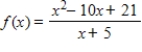 <strong>Given ,determine the equations of any slant and vertical asymptote.</strong> A)slant: y = x + 9;vertical: x = -12 B)slant: y = x - 15;vertical: none C)slant: y = x + 8;vertical: x = -4 D)slant: y = x - 15;vertical: x = -5 E)slant: y = x + 8;vertical: x = -8