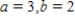 <strong>Find real numbers a and b such that the equation is true. </strong> A) B) C) D) E)