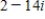 <strong>Write the complex conjugate of the complex number.Then multiply the number by its complex conjugate. </strong> A) B) C) D) E)