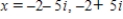 <strong>Solve the equation and write complex solutions in standard form. </strong> A) B) C) D) E)