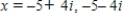 <strong>Solve the equation and write complex solutions in standard form. </strong> A) B) C) D) E)