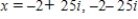 <strong>Solve the equation and write complex solutions in standard form. </strong> A) B) C) D) E)