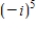 <strong>Simplify the complex number and write it in standard form. </strong> A)-1 B)-i C)1 D)i E)5