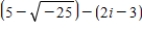 <strong>Do the operation and express the answer in a + bi form. </strong> A)- 8 + 14i B)8 + 7i C)- 8 + 7i D)- 8 - 7i E)8 - 7i