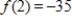 <strong>If ,use synthetic division to evaluate f (2).</strong> A) B) C) D) E)