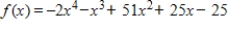 <strong>Find all the rational zeros of the function .</strong> A)x = 1,-5,5,-2 B)x = -2,-5,-5 C)x = -1,-5,5, D)x = , , ,5 E)x = -2,-5, ,