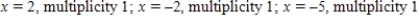 <strong>Find all real zeros of the polynomial and determine the multiplicity of each.</strong> A) B) C) D) E)