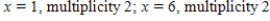 <strong>Find all real zeros of the polynomial and determine the multiplicity of each.</strong> A) B) C) D) E)