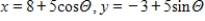 <strong>Using following result find a set of parametric equation of conic. Circle: Circle: center: ;radius: 5 </strong> A) B) C) D) E)