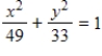 <strong>Find the standard form of the equation of the ellipse with the given characteristics and center at the origin. Vertices: (0,±7);focies: (0,±4) </strong> A) B) C) D) E)