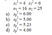 Given the following information, calculate sp2, the pooled sample variance that should be used in the pooled-variance t test.