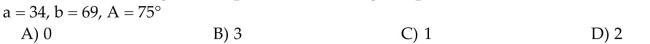 Determine the number of triangles ABC possible with the given parts.