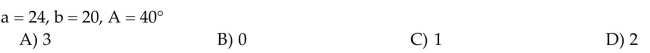 Determine the number of triangles ABC possible with the given parts.