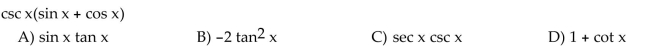 Write the expression in terms of sine and cosine, and simplify so that no quotients appear in the final expression.