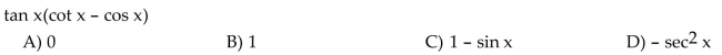 Write the expression in terms of sine and cosine, and simplify so that no quotients appear in the final expression.