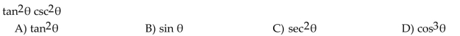 Write the expression in terms of sine and cosine, and simplify so that no quotients appear in the final expression.