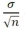 <strong>Which of the following is the standard error of the mean?</strong> A)σ B)x/n C) D)s