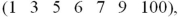 <strong>In the following set of data: what are the first, second, and third quartiles?</strong> A)1, 6, and 100 B)3, 5, and 9 C)3, 6, and 9 D)1, 5, and 100