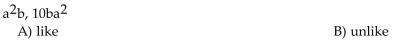 Indicate whether the list of terms are like or unlike.