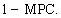 <strong>Where MPC is the marginal propensity to consume,the formula for the spending multiplier is:</strong> A)   B)   C)   D)   E)   <div style=padding-top: 35px> 