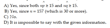 A marketing research company is estimating which of two soft drinks college students prefer. A random sample of 157 college students produced the following confidence interval for the proportion of college students who prefer drink A: (.344, .494). Is this a large enough sample for this analysis to work?