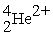 <strong>An alpha particle is</strong> A) . B) . C) . D) .