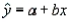 The values of a and b found in the equation of the estimated regression line represent the line's y-intercept and slope, respectively, and are called estimated regression coefficients.