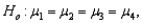 <strong>In a one-way ANOVA, if the null hypothesis is then what would the alternative hypothesis be?</strong> A) at least one of the means is different from the others. B) at least two of the means are different from the others. C) at least three of the means are different from the others. D) all populations means differ.