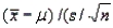 The statistic ) when the sampled population is normal is the Student's t distributed with n degrees of freedom.