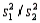In testing vs. the F-test statistic is calculated as F = , where are the two sample variances and is the smaller of the two.