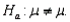 A two-tailed hypothesis test of the population mean is used when the alternative hypothesis takes the form