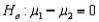 If you wish to test whether two populations means are the same, the appropriate null and alternative hypotheses would be vs.