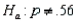 In testing vs. at any p-value greater than 0.025 will lead to a rejection of the null hypothesis.