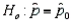 A two-tailed hypothesis test of the population proportion takes the form vs.