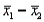 When estimating the difference between two population means, one can use the properties of the sampling distribution of two corresponding sample means provided the two samples are selected independently of one another.