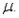 A normal random variable x has an unknown mean and a standard deviation . If the probability that x exceeds 7.5 is 0.8289, find